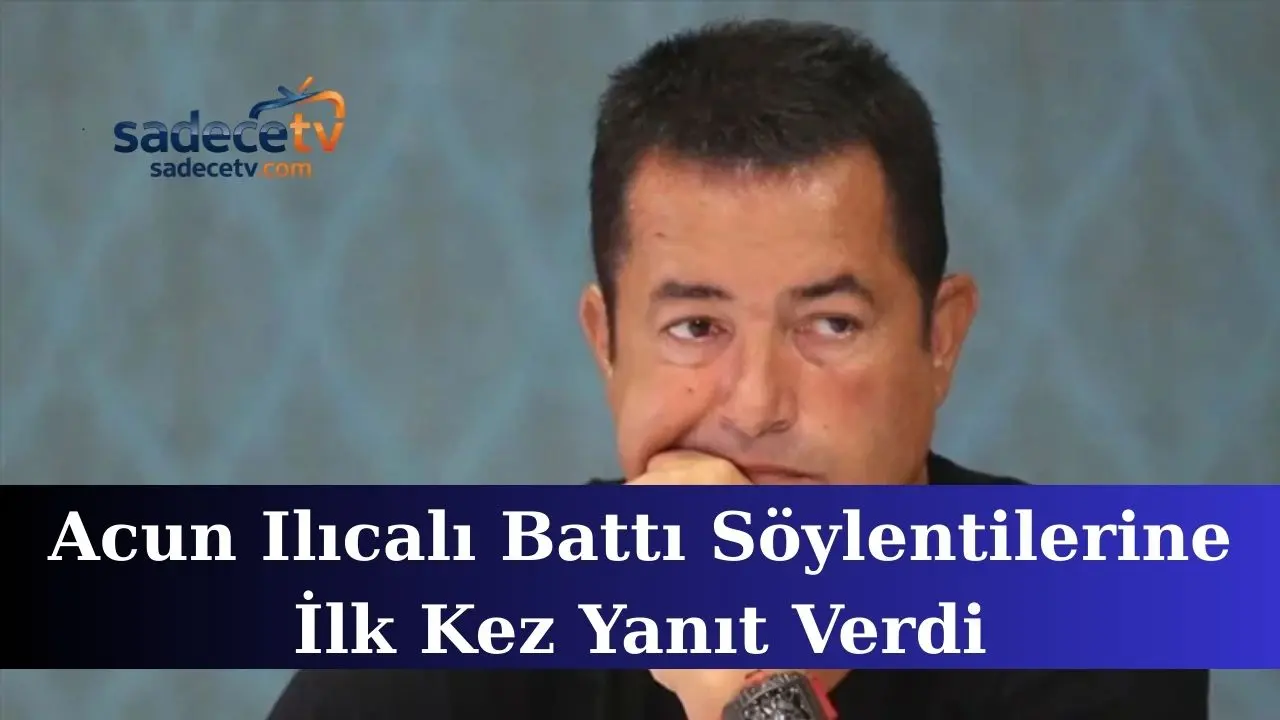 Acun Ilıcalı Battı Söylentilerine İlk Kez Yanıt Verdi