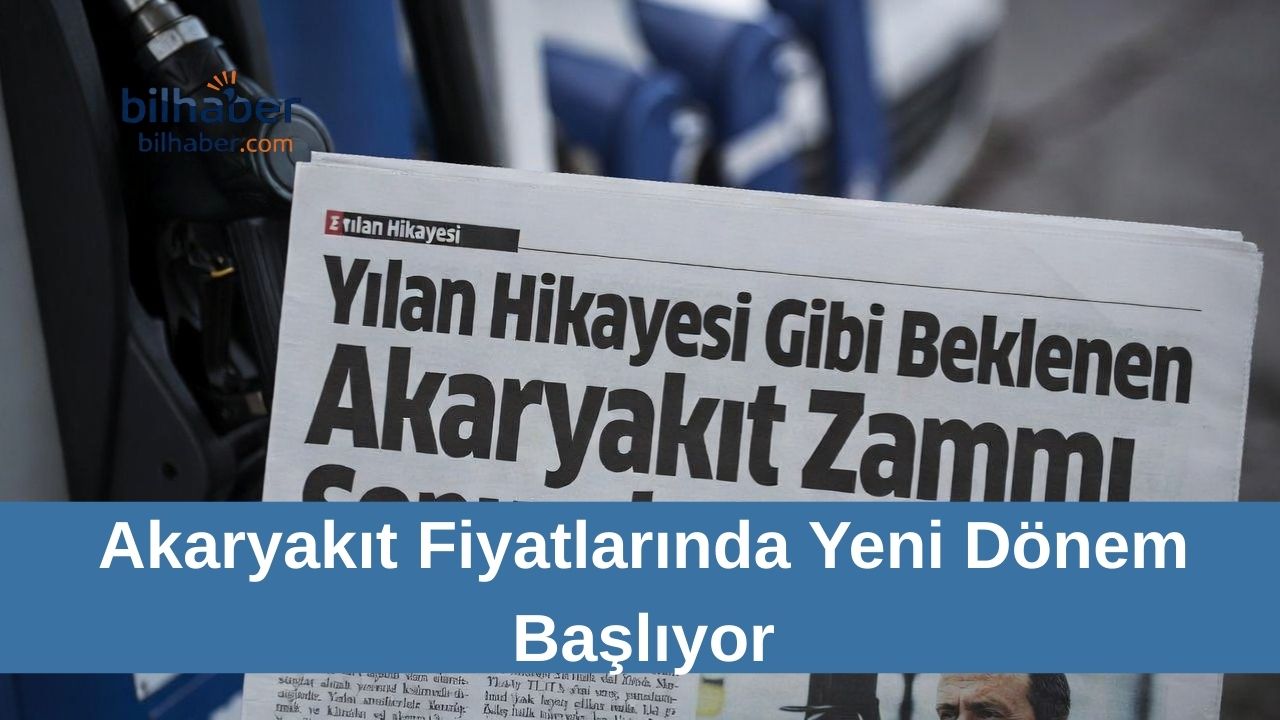 Akaryakıt Fiyatlarında Yeni Dönem Başlıyor