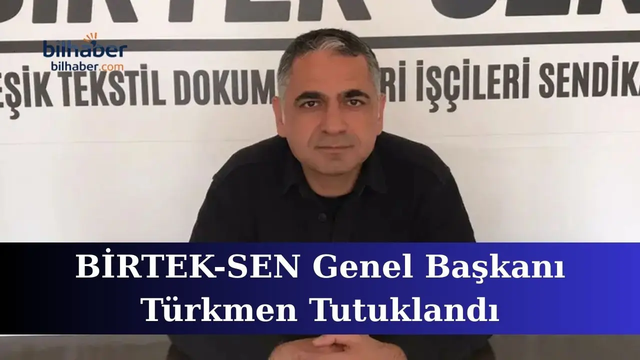 BİRTEK-SEN Genel Başkanı Türkmen Tutuklandı