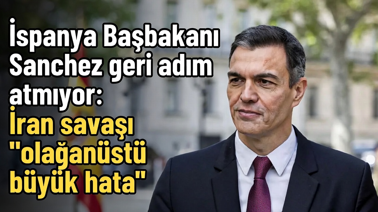 İspanya Başbakanı İran Savaşını Olağanüstü Büyük Hata Olarak Niteledi