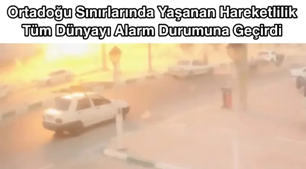 Ortadoğu Sınırlarında Yaşanan Hareketlilik Tüm Dünyayı Alarm Durumuna Geçirdi